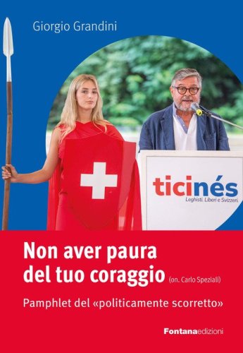 Non aver paura del tuo coraggio. Pamphlet del &laquo;politicamente scorretto&raquo;