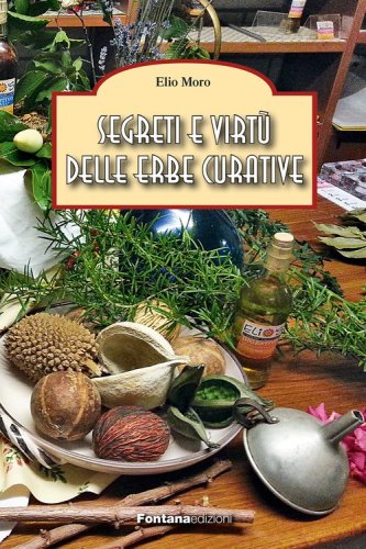 Segreti e virt&ugrave; delle erbe curative