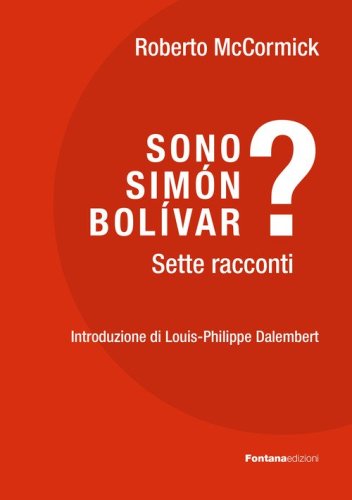 Sono Sim&oacute;n Bol&iacute;var? Sette racconti