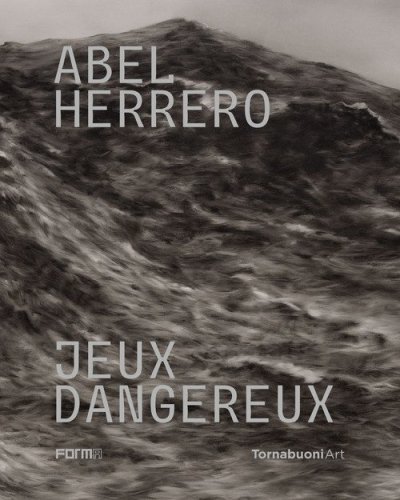 Abel Herrero. Jeux dangereux. Catalogo della mostra (Parigi, 22 giugno-10 settembre 2024). Ediz. italiana e inglese