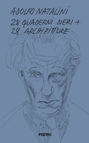 Adolfo Natalini. 28 quaderni neri + 28 archipitture