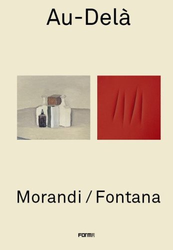 Au-Del&agrave;. Morandi / Fontana. Ediz. inglese e francese