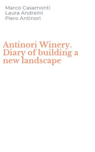Antinori Winery. Diary of building a new landscape