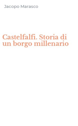 Castelfalfi. Storia di un borgo millenario