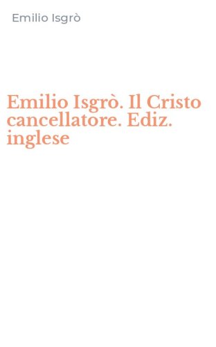 Emilio Isgr&ograve;. Il Cristo cancellatore. Ediz. inglese