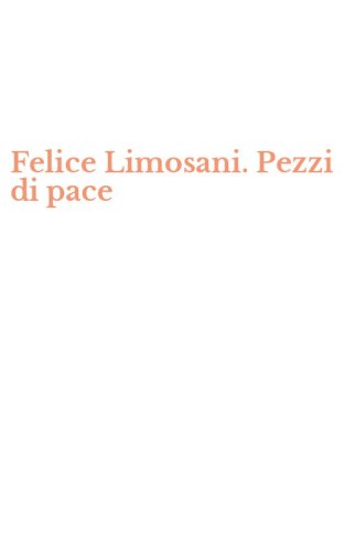 Felice Limosani. Pezzi di pace
