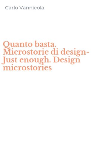 Quanto basta. Microstorie di design-Just enough. Design microstories