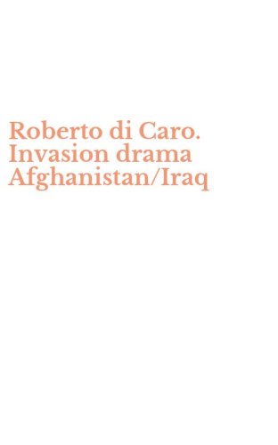 Roberto di Caro. Invasion drama Afghanistan/Iraq