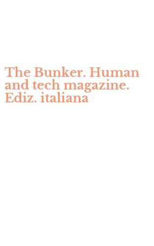 The Bunker. Human and tech magazine. Ediz. italiana