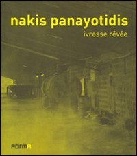 Nakis Panayotidis. Ivresse rev&eacute;e. Ediz. italiana, francese e inglese