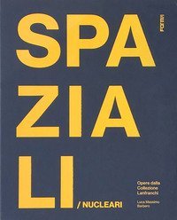Spaziali/Nucleari. Opere dalla collezione Lanfranchi