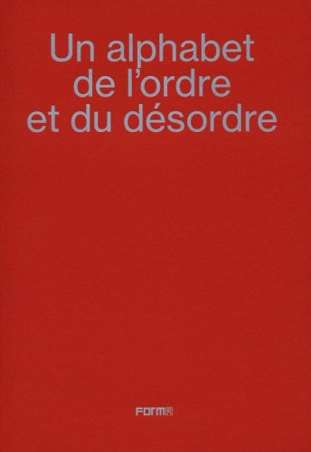Un alphabet de l'ordre et du d&eacute;sordre-An alphabet of order and disorder. Catalogo della mostra (Parigi, 24 aprile-22 giugno 2024)