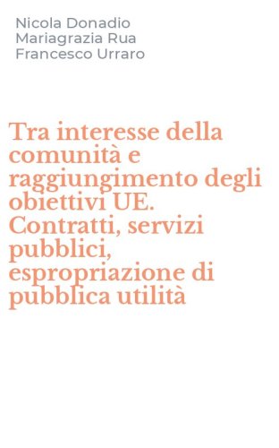 Tra interesse della comunit&agrave; e raggiungimento degli obiettivi UE. Contratti, servizi pubblici, espropriazione di pubblica utilit&agrave;
