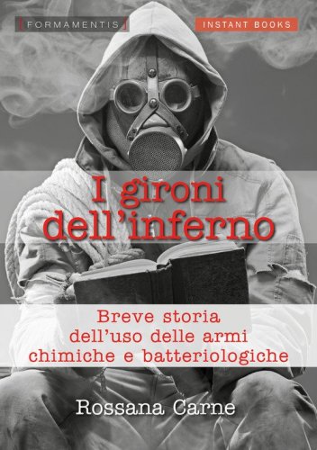 I gironi dell'inferno. Breve storia dell'uso della armi chimiche e batteriologiche