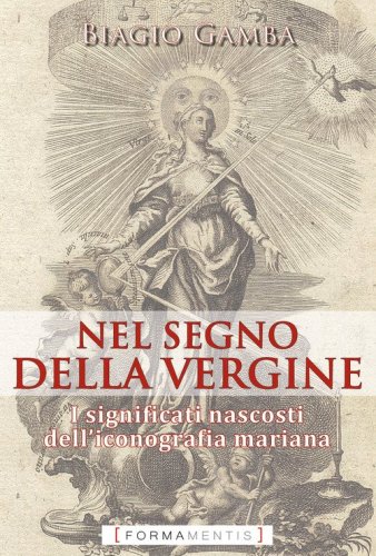 Nel segno della Vergine. I significati nascosti dell'iconografia mariana