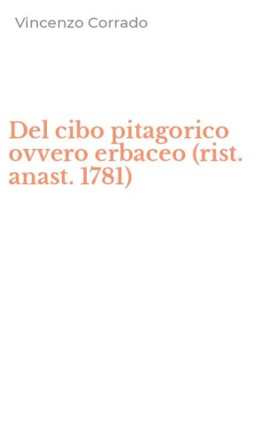 Del cibo pitagorico ovvero erbaceo (rist. anast. 1781)