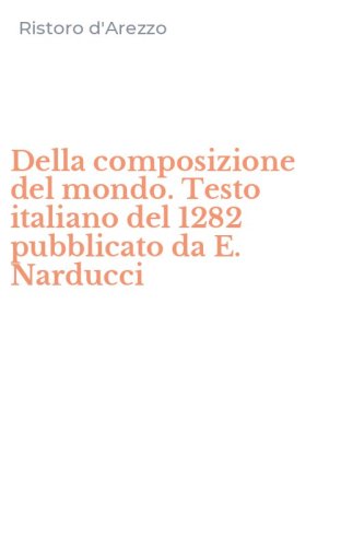 Della composizione del mondo. Testo italiano del 1282 pubblicato da E. Narducci