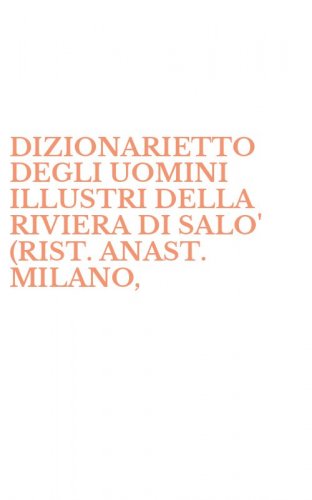 DIZIONARIETTO DEGLI UOMINI ILLUSTRI DELLA RIVIERA DI SALO' (RIST. ANAST. MILANO, - 1837)