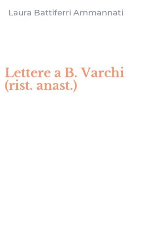 Lettere a B. Varchi (rist. anast.)