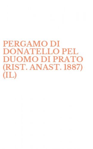 PERGAMO DI DONATELLO PEL DUOMO DI PRATO (RIST. ANAST. 1887) (IL)