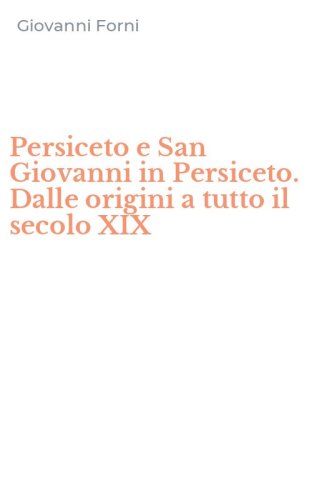 Persiceto e San Giovanni in Persiceto. Dalle origini a tutto il secolo XIX