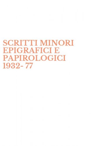 SCRITTI MINORI EPIGRAFICI E PAPIROLOGICI 1932-77