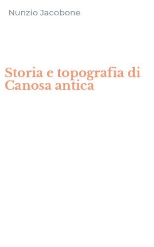 Storia e topografia di Canosa antica