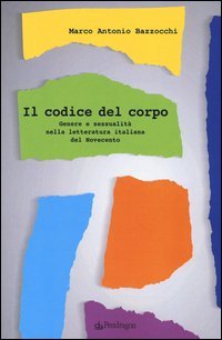 Il codice del corpo. Genere e sessualit&agrave; nella letteratura italiana del Novecento