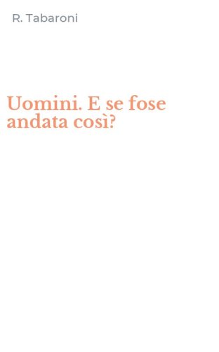 Uomini. E se fose andata cos&igrave;?