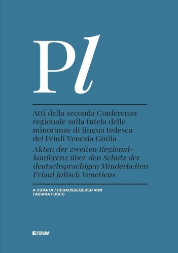 Atti della seconda Conferenza regionale sulla tutela delle minoranze di lingua tedesca del Friuli Venezia Giulia-Akten der zweiten Regional-konferenz &uuml;ber den Schutz der deutschsprachigen Minderheiten Friaul Julisch Venetiens