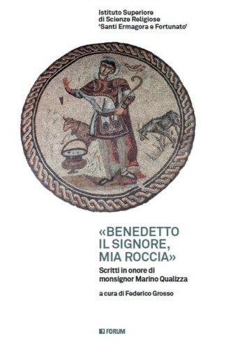 &laquo;Benedetto il Signore, mia roccia&raquo;. Scritti in onore di monsignor Marino Gualizza