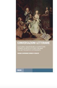 Conversazioni letterarie. Cultura e societ&agrave; nelle scritture private di intellettuali italiani tra Settecento e Ottocento