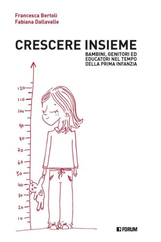 Crescere insieme. Bambini, genitori ed educatori nel tempo della prima infanzia