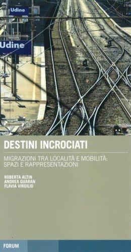 Destini incrociati. Migrazioni tra localit&agrave; e mobilit&agrave;: spazi e rappresentazioni