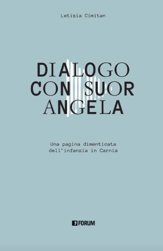 Dialogo con suor Angela. Una pagina dimenticata dell'infanzia in Carnia
