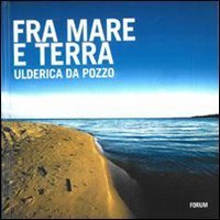 Fra mare e terra. Pescatori e paesaggi culturali del Friuli Venezia Giulia