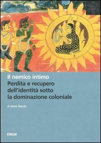 Il nemico intimo. Perdita e recupero dell'identit&agrave; sotto la dominazione coloniale