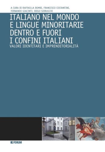 Italiano nel mondo e lingue minoritarie dentro e fuori i confini italiani. Valori identitari e imprenditorialit&agrave;
