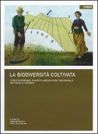 La biodiversit&agrave; coltivata e conservata. Storie di persone, piante e agricoltura tradizionale tra Friuli e Carinzia