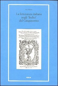 La letteratura italiana negli &laquo;indici&raquo; del Cinquecento