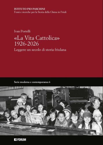 &laquo;La Vita Cattolica&raquo; 1926-2026. Leggere un secolo di storia friulana