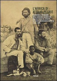 L'Africa di Attilio Pecile. Attraverso i resoconti della missione scientifica Brazz&agrave;-Pecile al seguito di Pietro Savorgnan di Brazz&agrave; (1883-1886)