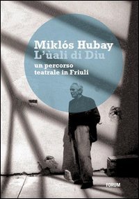 L'&ugrave;ali di Diu. Un percorso teatrale in Friuli