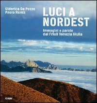 Luci a Nord Est. Immagini e parole dal Friuli Venezia Giulia