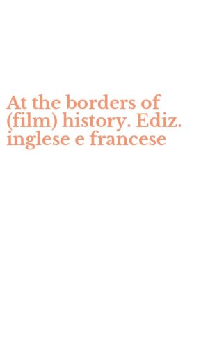 At the borders of (film) history. Ediz. inglese e francese