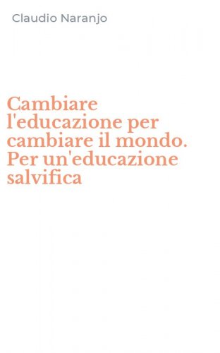 Cambiare l'educazione per cambiare il mondo. Per un'educazione salvifica