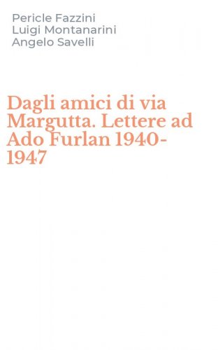 Dagli amici di via Margutta. Lettere ad Ado Furlan 1940-1947