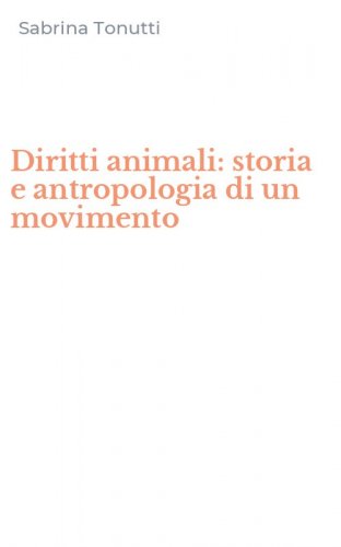 Diritti animali: storia e antropologia di un movimento