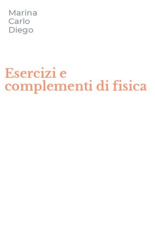 Esercizi e complementi di fisica