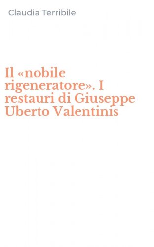 Il &laquo;nobile rigeneratore&raquo;. I restauri di Giuseppe Uberto Valentinis